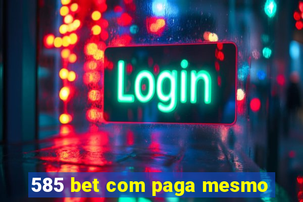 585 bet com paga mesmo